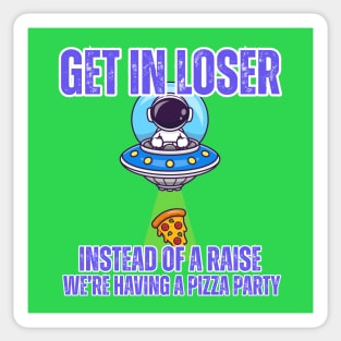 👽 Get in Loser UFO Pizza Party T-Shirt – Funny Work Culture Tee for Employees Sticker